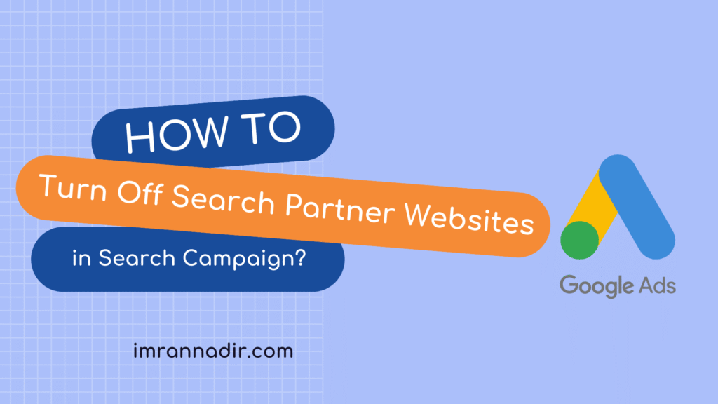 How to Turn Off Search Partner Websites in Google Ads Search Campaigns